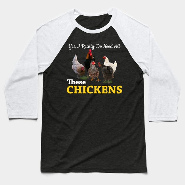 Yes, I Really Do Need All These Chickens Baseball T-Shirt by neonatalnurse